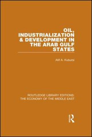 Oil, Industrialization & Development in the Arab Gulf States (RLE Economy of Middle East)