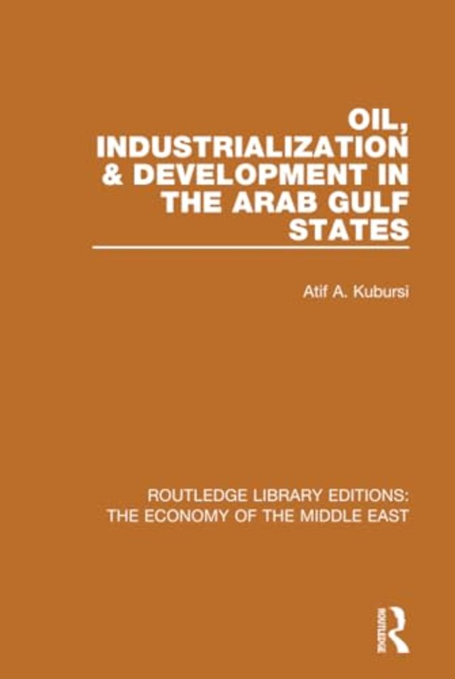 Oil, Industrialization & Development in the Arab Gulf States (RLE Economy of Middle East)