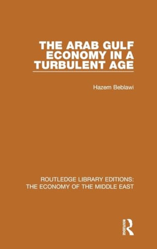 Arab Gulf Economy in a Turbulent Age (RLE Economy of Middle East)