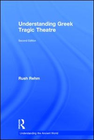 Understanding Greek Tragic Theatre