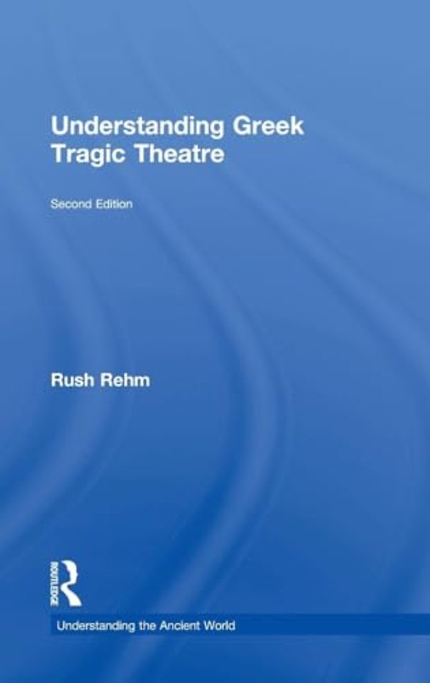 Understanding Greek Tragic Theatre