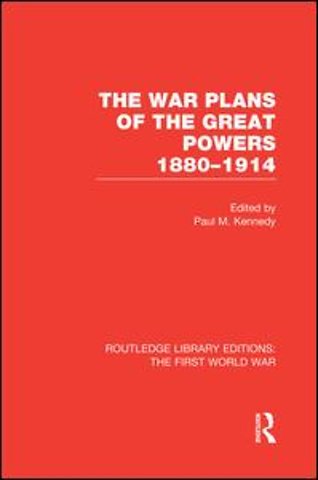 War Plans of the Great Powers (RLE The First World War)