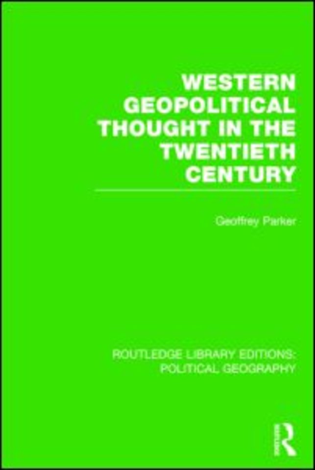 Western Geopolitical Thought in the Twentieth Century (Routledge Library Editions: Political Geography)