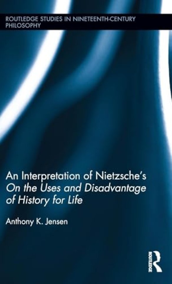 Interpretation of Nietzsche's On the Uses and Disadvantage of History for Life