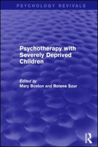 Psychotherapy with Severely Deprived Children (Psychology Revivals)