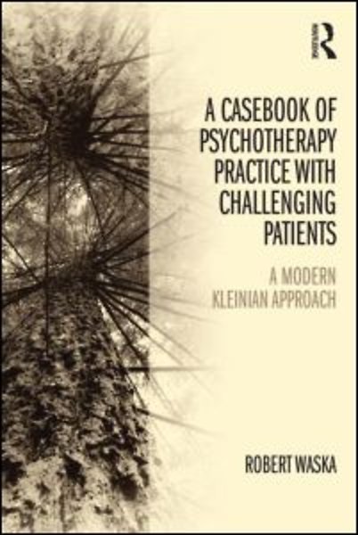 A practical casebook of time-limited psychoanalytic work : a modern Kleinian approach