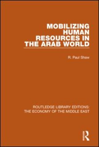 Mobilizing Human Resources in the Arab World (RLE Economy of Middle East)