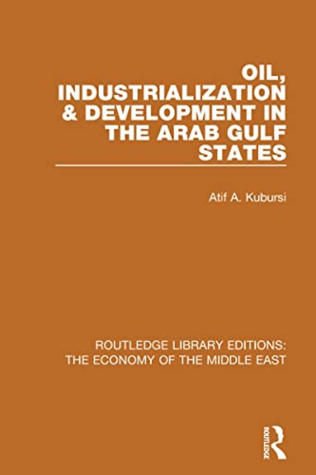 Oil, Industrialization & Development in the Arab Gulf States (RLE Economy of Middle East)