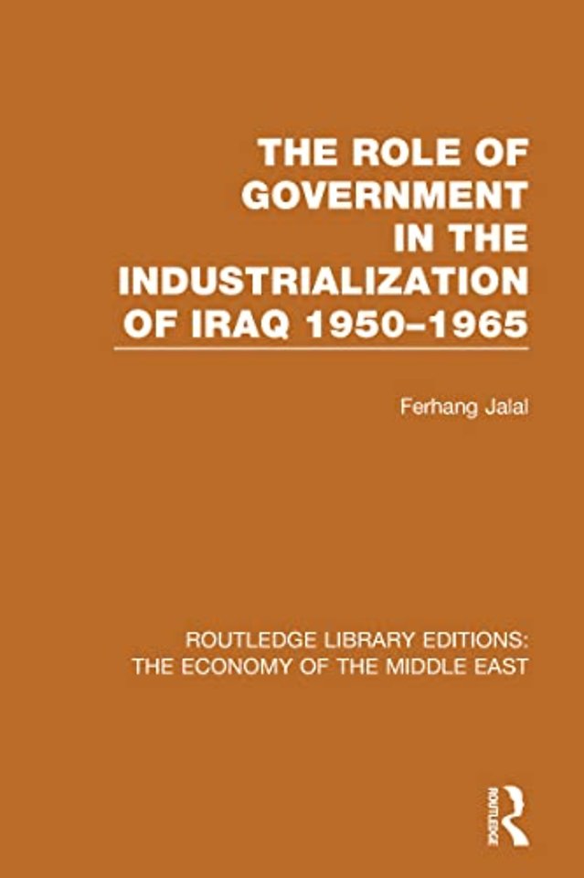 Role of Government in the Industrialization of Iraq 1950-1965 (RLE Economy of Middle East)