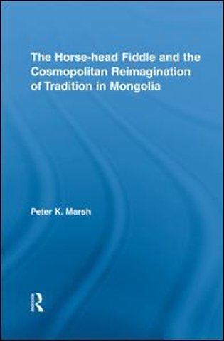Horse-head Fiddle and the Cosmopolitan Reimagination of Tradition in Mongolia