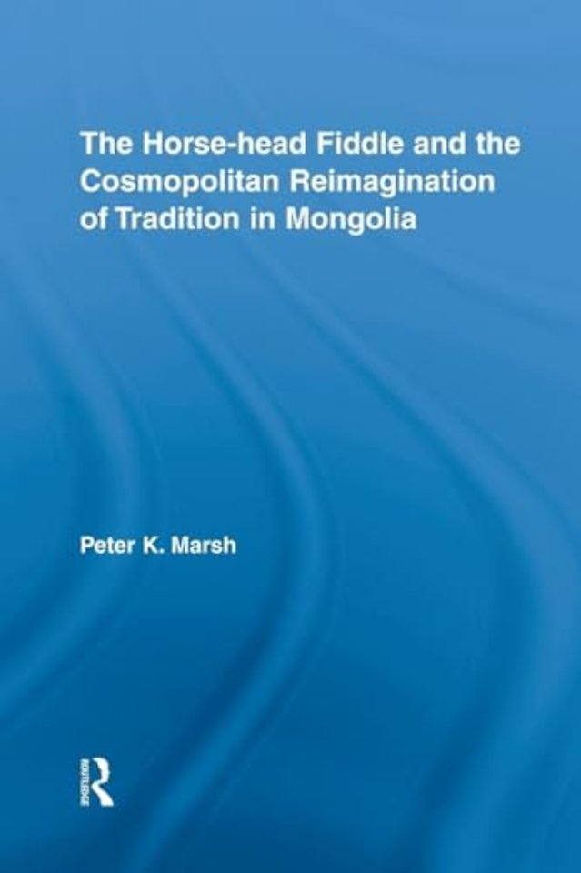 Horse-head Fiddle and the Cosmopolitan Reimagination of Tradition in Mongolia