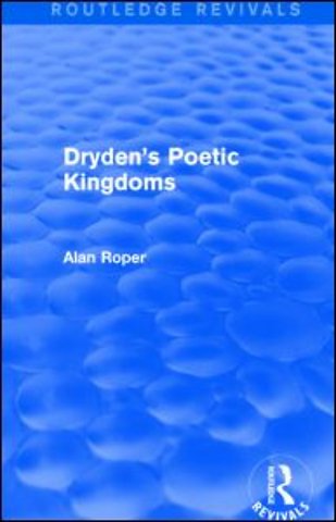 Dryden's Poetic Kingdoms (Routledge Revivals)