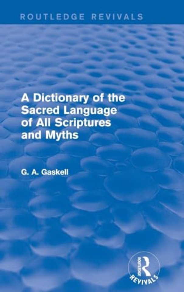 Dictionary of the Sacred Language of All Scriptures and Myths (Routledge Revivals)
