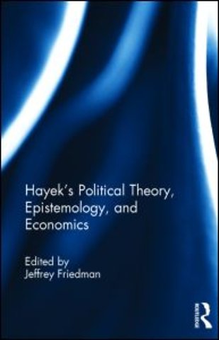 Hayek's Political Theory, Epistemology, and Economics