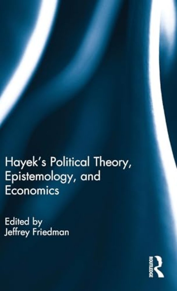 Hayek's Political Theory, Epistemology, and Economics