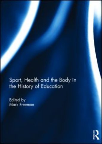 Sport, Health and the Body in the History of Education