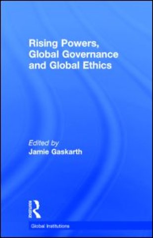 Rising Powers, Global Governance and Global Ethics