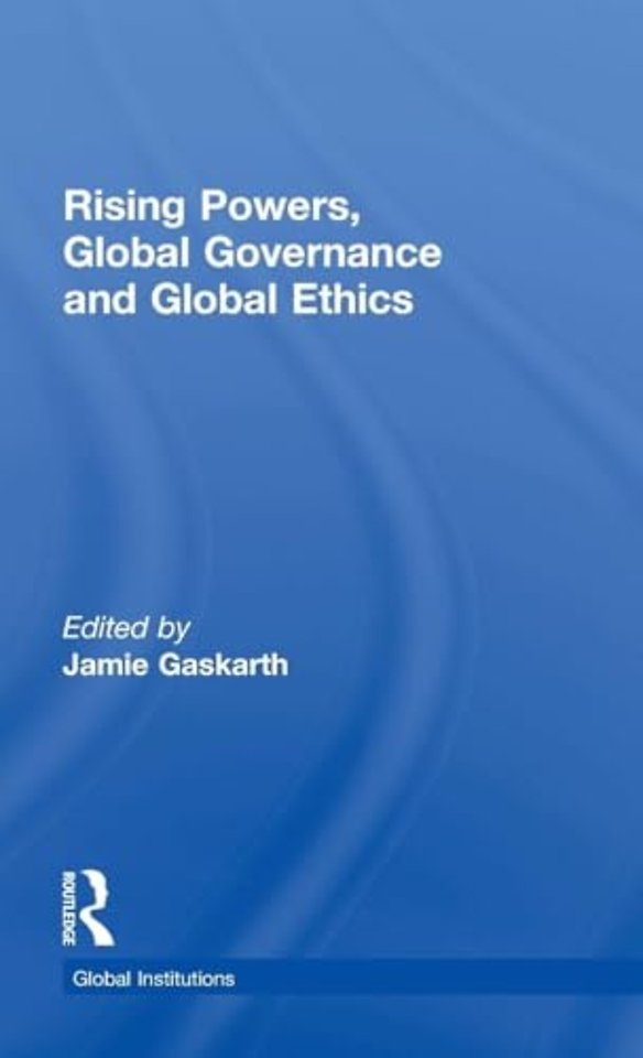 Rising Powers, Global Governance and Global Ethics