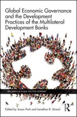 Global Economic Governance and the Development Practices of the Multilateral Development Banks