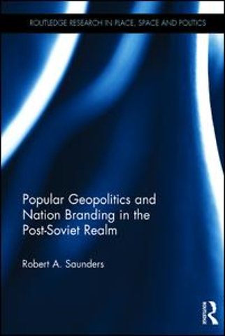 Popular Geopolitics and Nation Branding in the Post-Soviet Realm