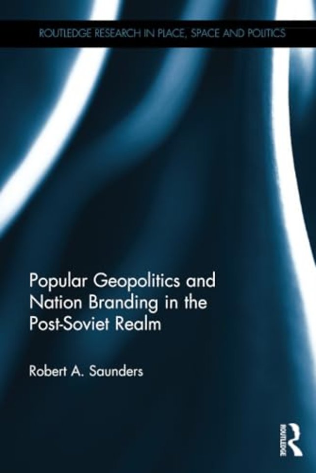Popular Geopolitics and Nation Branding in the Post-Soviet Realm