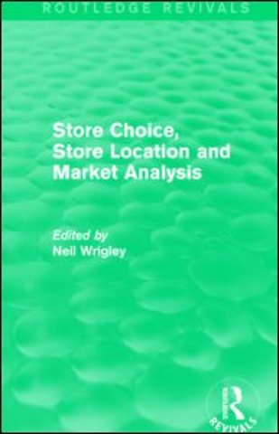 Store Choice, Store Location and Market Analysis (Routledge Revivals)