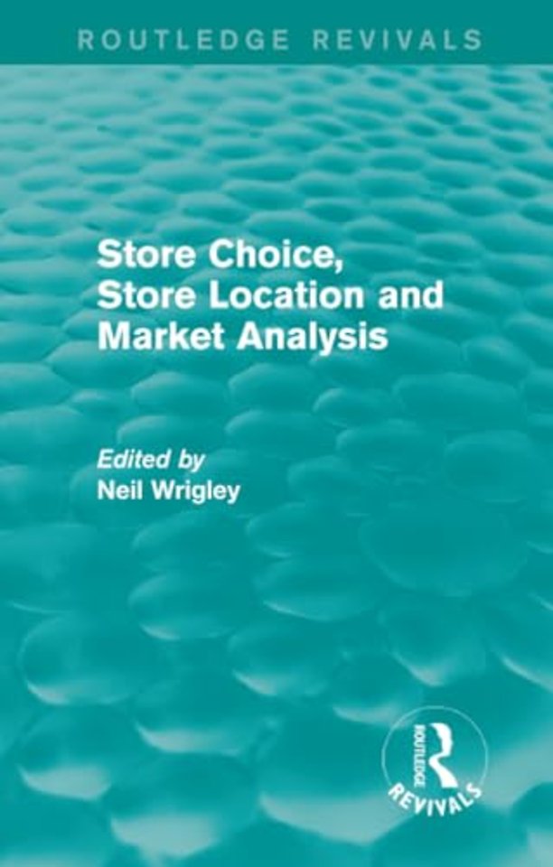 Store Choice, Store Location and Market Analysis (Routledge Revivals)