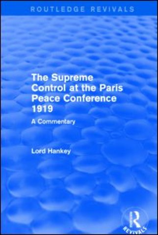 Supreme Control at the Paris Peace Conference 1919 (Routledge Revivals)