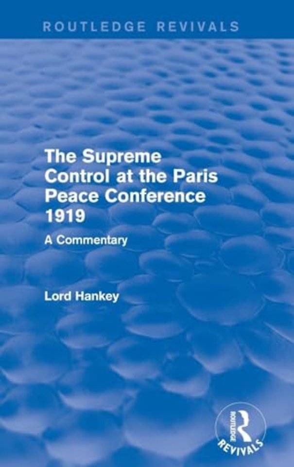 Supreme Control at the Paris Peace Conference 1919 (Routledge Revivals)