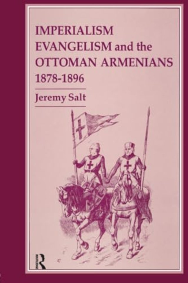 Imperialism, Evangelism and the Ottoman Armenians, 1878-1896