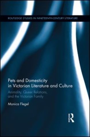 Pets and Domesticity in Victorian Literature and Culture