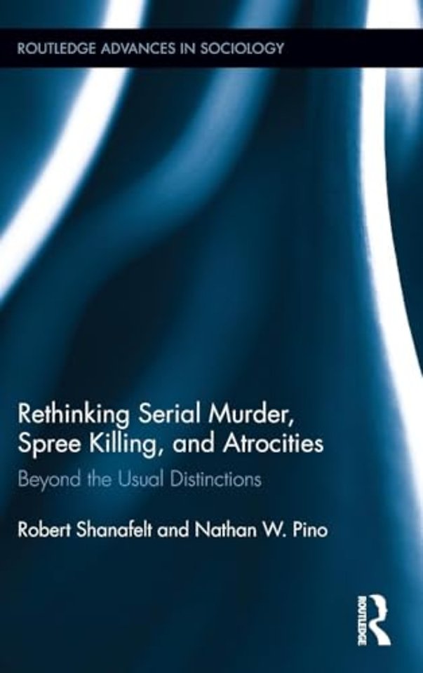 Rethinking Serial Murder, Spree Killing, and Atrocities
