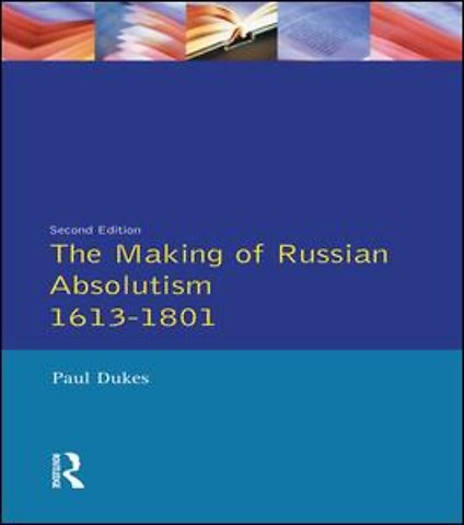 Making of Russian Absolutism 1613-1801
