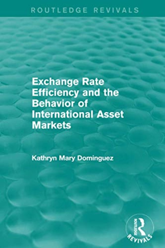 Exchange Rate Efficiency and the Behaviour of International Asset Markets (Routledge Revivals)