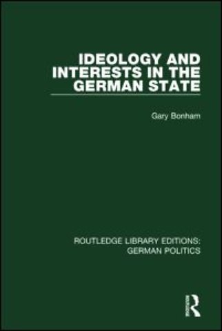 Ideology and Interests in the German State (RLE: German Politics)