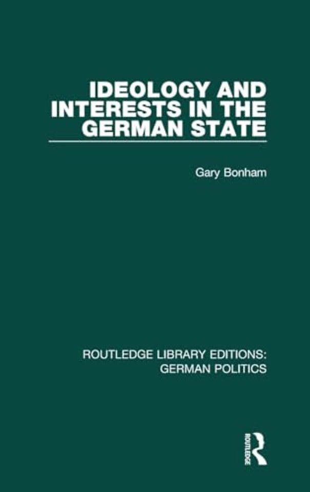 Ideology and Interests in the German State (RLE: German Politics)