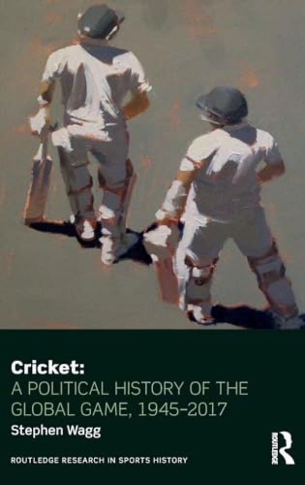 Cricket: A Political History of the Global Game, 1945-2017