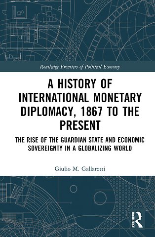 History of International Monetary Diplomacy, 1867 to the Present