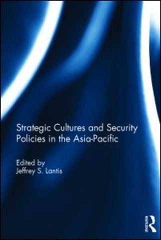 Strategic Cultures and Security Policies in the Asia-Pacific
