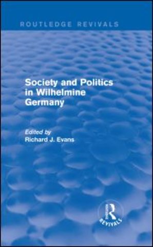 Society and Politics in Wilhelmine Germany (Routledge Revivals)