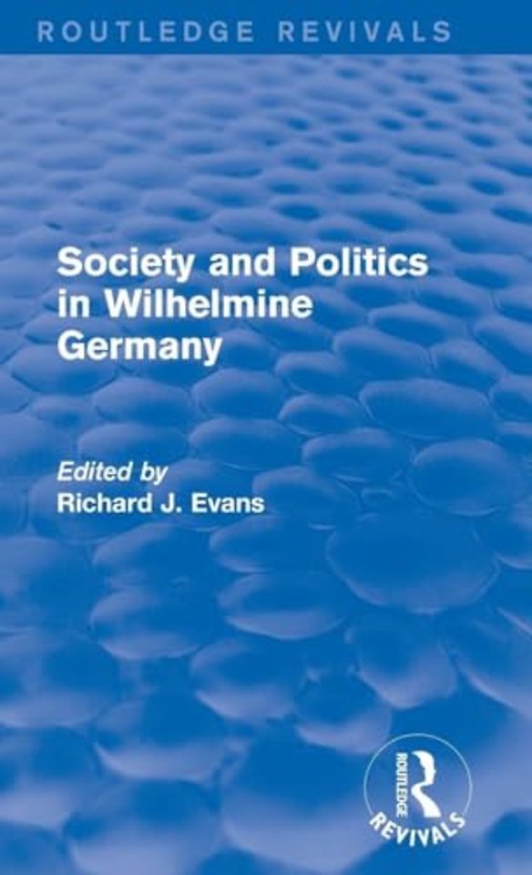 Society and Politics in Wilhelmine Germany (Routledge Revivals)