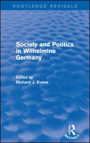 Society and Politics in Wilhelmine Germany (Routledge Revivals)