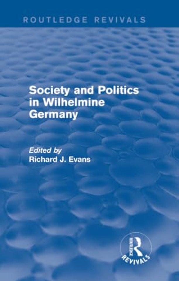 Society and Politics in Wilhelmine Germany (Routledge Revivals)