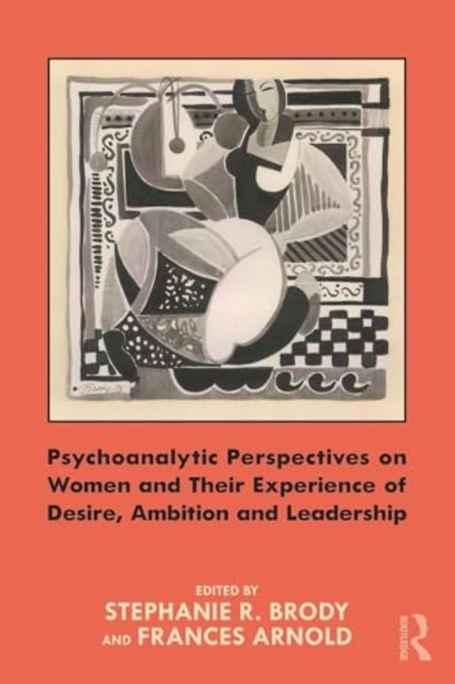 Psychoanalytic Perspectives on Women and Their Experience of Desire, Ambition and Leadership
