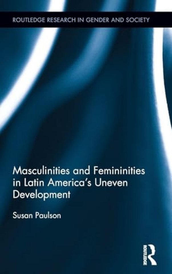 Masculinities and Femininities in Latin America's Uneven Development