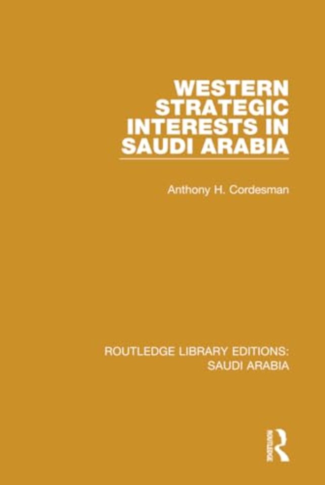 Western Strategic Interests in Saudi Arabia (RLE Saudi Arabia)