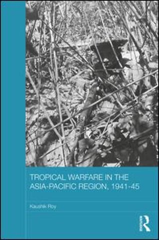 Tropical Warfare in the Asia-Pacific Region, 1941-45
