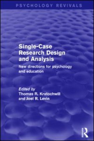 Single-Case Research Design and Analysis (Psychology Revivals)