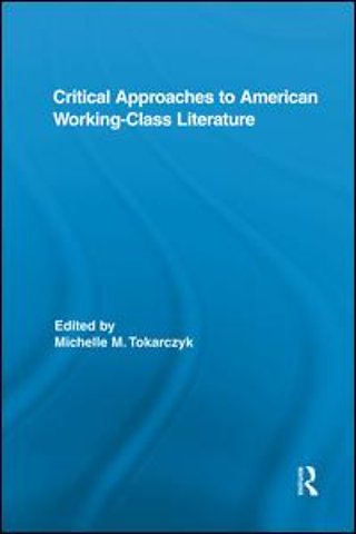Critical Approaches to American Working-Class Literature