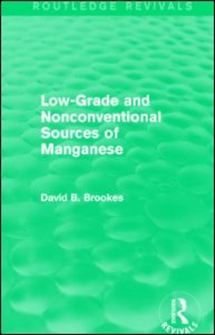 Low-Grade and Nonconventional Sources of Manganese (Routledge Revivals)